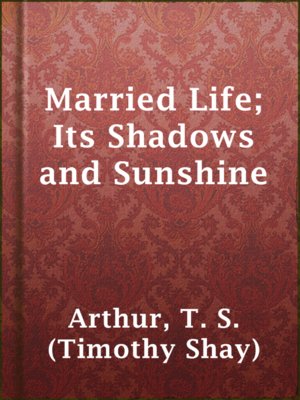 cover image of Married Life; Its Shadows and Sunshine